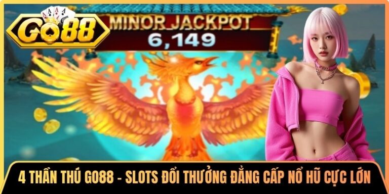 4 Thần Thú Go88 - Slots Đổi Thưởng Đẳng Cấp Nổ Hũ Cực Lớn 